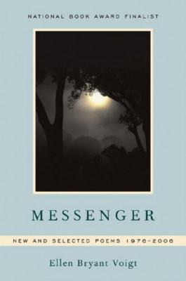 Messenger: New and Selected Poems 1976-2006 - Ellen Bryant Voigt