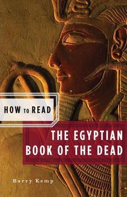 How to Read the Egyptian Book of the Dead - Barry Kemp