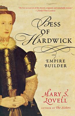 Bess of Hardwick: Empire Builder - Mary S. Lovell