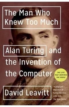 Coperta cărții 'The Man Who Knew Too Much: Alan Turing and the Invention of the Computer - David Leavitt'
