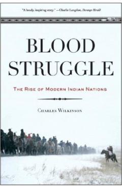 Blood Struggle: The Rise of Modern Indian Nations - Charles F. Wilkinson