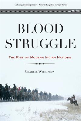 Blood Struggle: The Rise of Modern Indian Nations - Charles F. Wilkinson