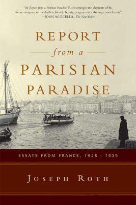 Report from a Parisian Paradise: Essays from France, 1925-1939 - Joseph Roth