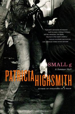 Small G: A Summer Idyll - Patricia Highsmith