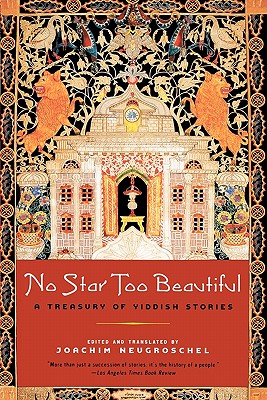 No Star Too Beautiful: Yiddish Stories from 1382 to the Present - Joachim Neugroschel