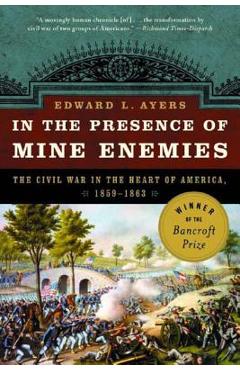 Poza produsului In the Presence of Mine Enemies: War in the Heart of America 1859-1863 - Edward L. Ayers