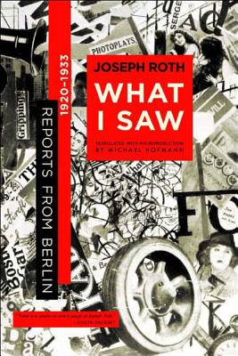 What I Saw: Reports from Berlin 1920-1933 - Joseph Roth