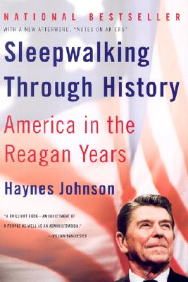 Sleepwalking Through History: America in the Reagan Years - Haynes Johnson