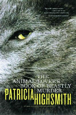 The Animal-Lover's Book of Beastly Murder - Patricia Highsmith