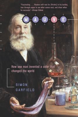 Mauve: How One Man Invented a Color That Changed the World - Simon Garfield