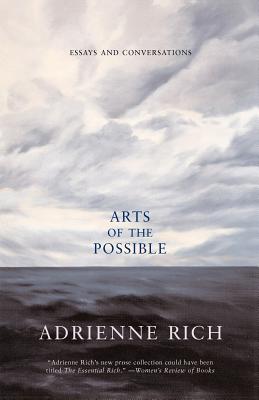 Arts of the Possible: Essays and Conversations - Adrienne Rich