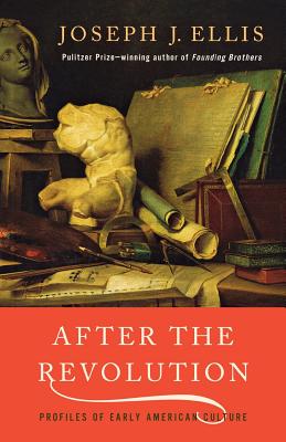 After the Revolution: Profiles of Early American Culture - Joseph J. Ellis