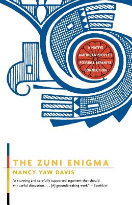 The Zuni Enigma: A Native American People's Possible Japanese Connection - Nancy Yaw Davis