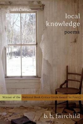Local Knowledge: Poems - B. H. Fairchild