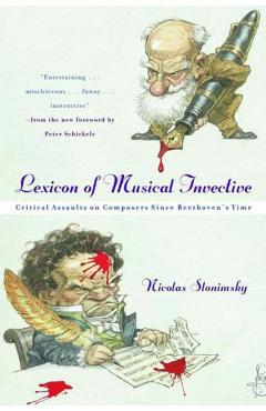 Lexicon of Musical Invective: Critical Assaults on Composers Since Beethoven's Time - Nicolas Slonimsky