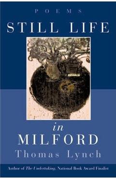 Coperta cărții 'Still Life in Milford: Poems - Thomas Lynch'