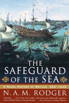 The Safeguard of the Sea: A Naval History of Britain: 660-1649 - N. A. M. Rodger