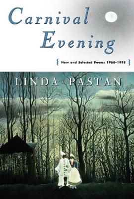 Carnival Evening: New and Selected Poems 1968-1998 - Linda Pastan