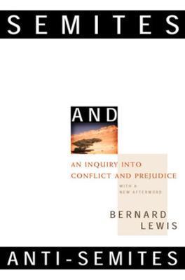 Semites and Anti-Semites: An Inquiry Into Conflict and Prejudice - Bernard W. Lewis