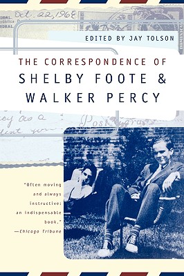 The Correspondence of Shelby Foote and Walker Percy - Shelby Foote