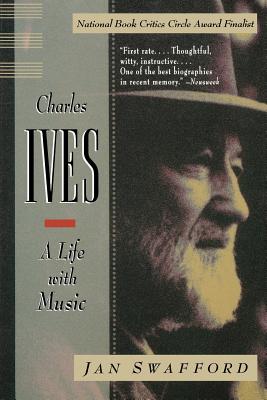Charles Ives: A Life with Music - Jan Swafford