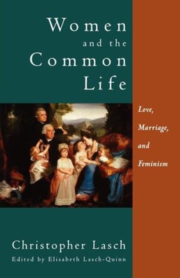 Women and the Common Life: Love, Marriage, and Feminism - Christopher Lasch