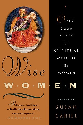 Wise Women: Over Two Thousand Years of Spiritual Writing by Women - Susan Cahill