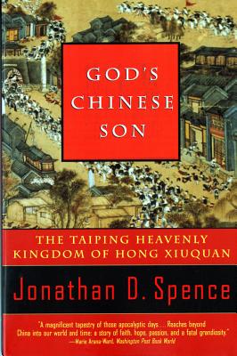 God's Chinese Son: The Taiping Heavenly Kingdom of Hong Xiuquan - Jonathan D. Spence