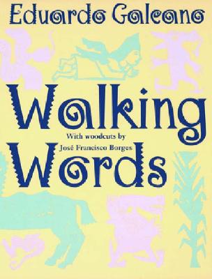 Walking Words: With Woodcuts by Jose Francisco Borges - Eduardo Galeano