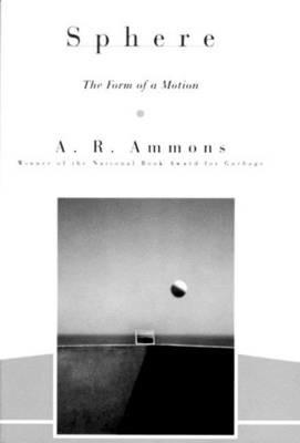 Sphere: The Form of a Motion - A. R. Ammons