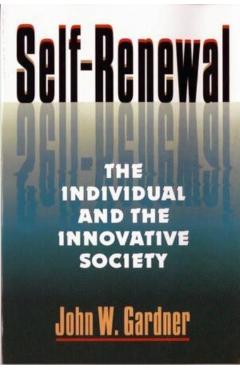 Self Renewal: The Individual and the Innovative Society - John W. Gardner