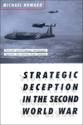 Strategic Deception in the Second World War - Michael Howard