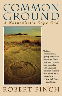 Common Ground: A Naturalist's Cape Cod - Robert Finch