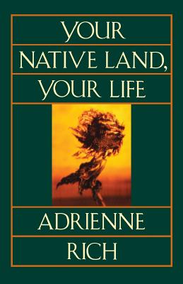 Your Native Land, Your Life - Adrienne Rich