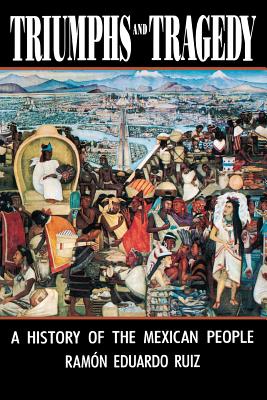 Triumphs and Tragedy: A History of the Mexican People - Ramón Eduardo Ruíz