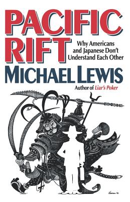 Pacific Rift: Why Americans and Japanese Don't Understand Each Other - Michael Lewis