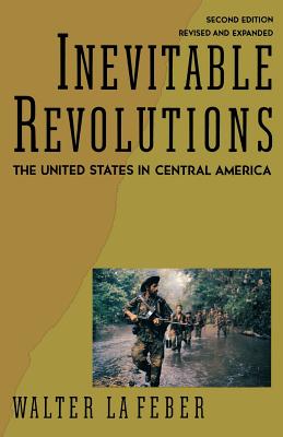 Inevitable Revolutions: The United States in Central America - Walter Lafeber