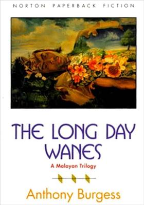 The Long Day Wanes: A Malayan Trilogy - Anthony Burgess