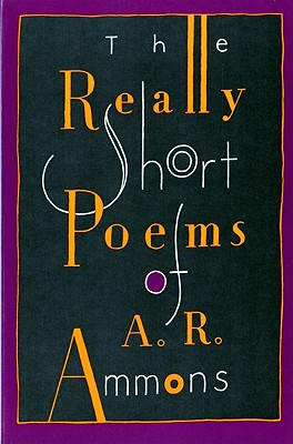 The Really Short Poems of A. R. Ammons - A. R. Ammons