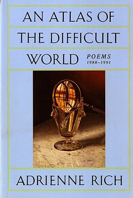 An Atlas of the Difficult World: Poems 1988-1991 - Adrienne Rich
