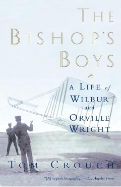 Bishop's Boys: A Life of Wilbur and Orville Wright (Revised) - Tom D. Crouch