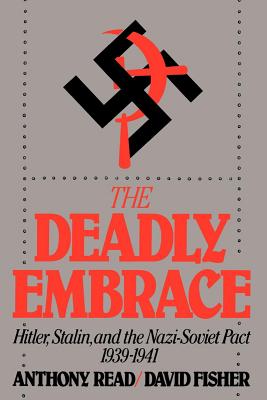 The Deadly Embrace: Hitler, Stalin and the Nazi-Soviet Pact, 1939-1941 - Anthony Read