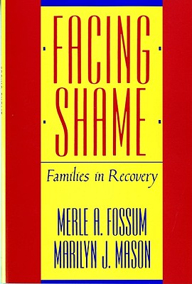 Facing Shame: Families in Recovery - Merle A. Fossum