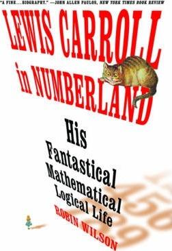 Lewis Carroll in Numberland: His Fantastical Mathematical Logical Life: An Agony in Eight Fits - Robin Wilson