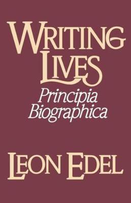 Writing Lives: Principia Biographica - Leon Edel