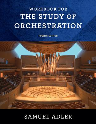 Workbook: For the Study of Orchestration, Fourth Edition - Samuel Adler