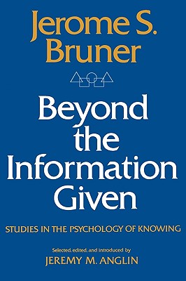 Beyond the Information Given: Studies in the Psychology of Knowing - Jerome Buner