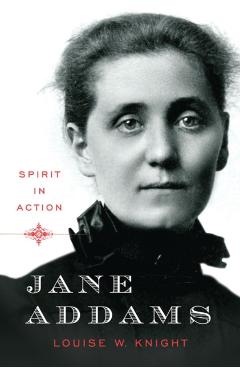 Jane Addams: Spirit in Action - Louise W. Knight
