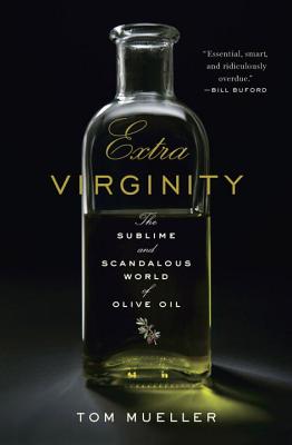 Extra Virginity: The Sublime and Scandalous World of Olive Oil - Tom Mueller