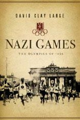 Nazi Games: The Olympics of 1936 - David Clay Large